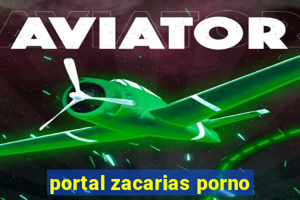 portal zacarias porno